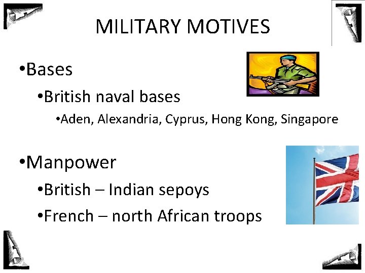 MILITARY MOTIVES • Bases • British naval bases • Aden, Alexandria, Cyprus, Hong Kong,