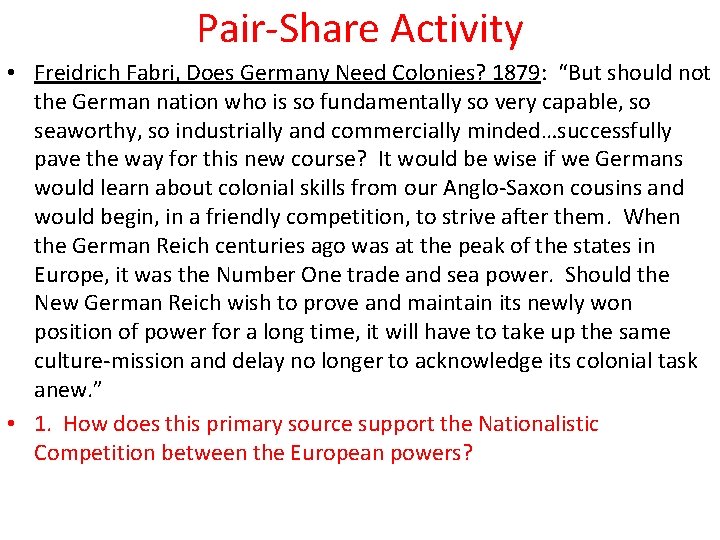 Pair-Share Activity • Freidrich Fabri, Does Germany Need Colonies? 1879: “But should not the