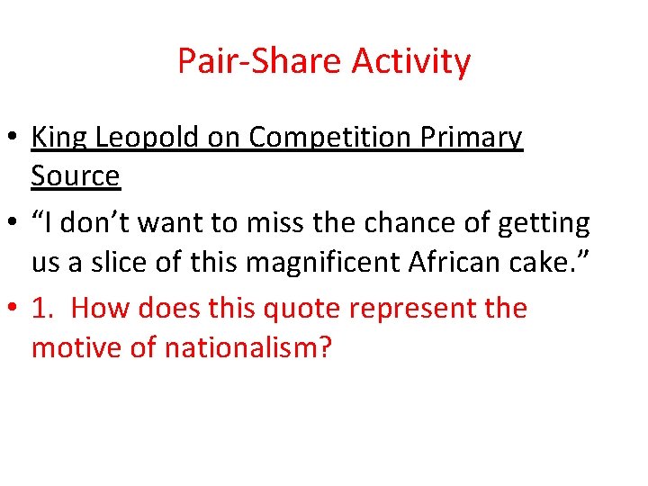 Pair-Share Activity • King Leopold on Competition Primary Source • “I don’t want to