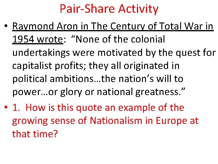 Pair-Share Activity • Raymond Aron in The Century of Total War in 1954 wrote: