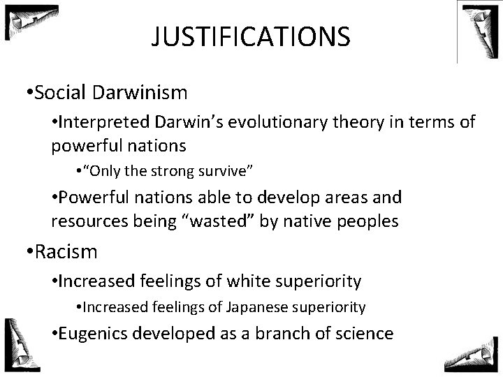 JUSTIFICATIONS • Social Darwinism • Interpreted Darwin’s evolutionary theory in terms of powerful nations