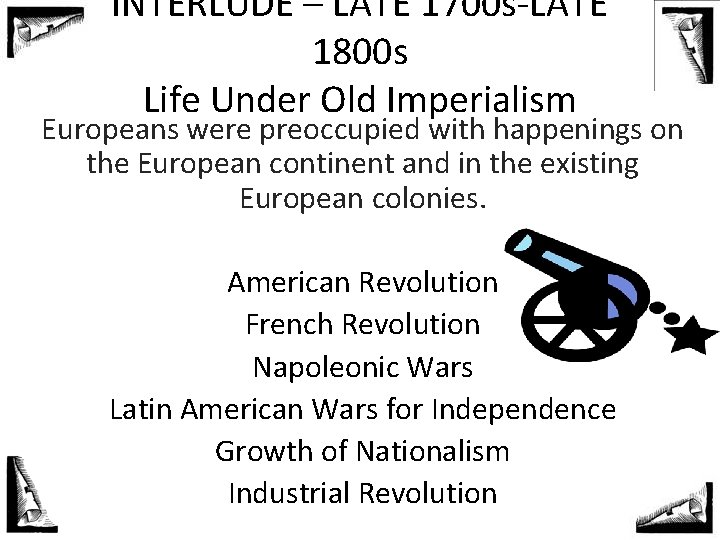 INTERLUDE – LATE 1700 s-LATE 1800 s Life Under Old Imperialism Europeans were preoccupied