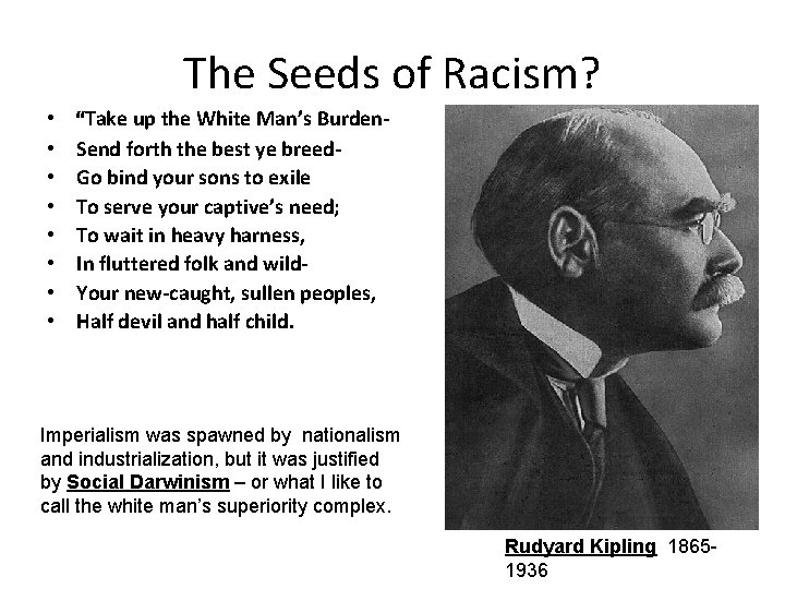 The Seeds of Racism? • • “Take up the White Man’s Burden. Send forth