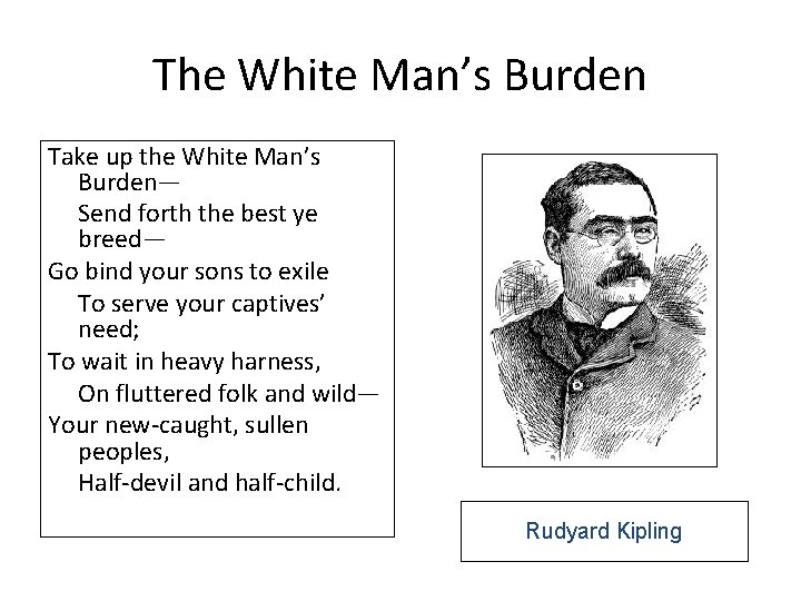 The White Man’s Burden Take up the White Man’s Burden— Send forth the best