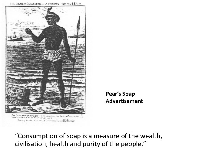 Pear’s Soap Advertisement “Consumption of soap is a measure of the wealth, civilisation, health