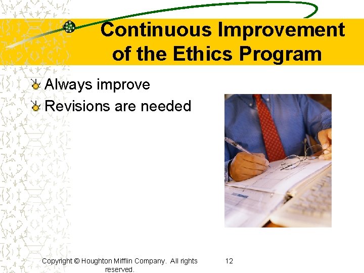 Continuous Improvement of the Ethics Program Always improve Revisions are needed Copyright © Houghton Continuous Improvement of the Ethics Program Always improve Revisions are needed Copyright © Houghton