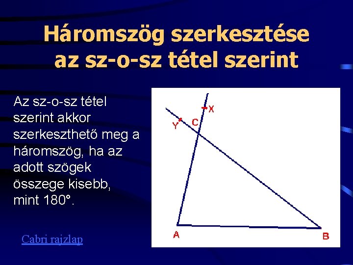 Háromszög szerkesztése az sz-o-sz tétel szerint Az sz-o-sz tétel szerint akkor szerkeszthető meg a