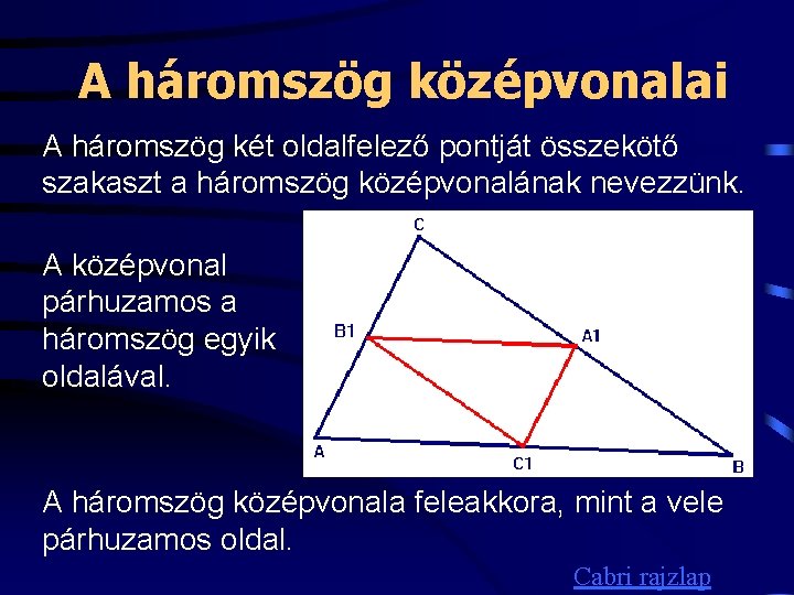 A háromszög középvonalai A háromszög két oldalfelező pontját összekötő szakaszt a háromszög középvonalának nevezzünk.