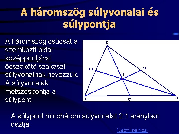 A háromszög súlyvonalai és súlypontja A háromszög csúcsát a szemközti oldal középpontjával összekötő szakaszt