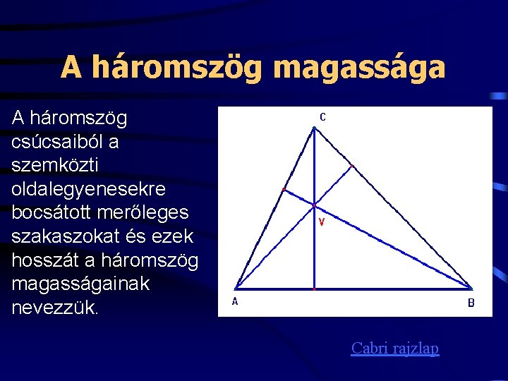 A háromszög magassága A háromszög csúcsaiból a szemközti oldalegyenesekre bocsátott merőleges szakaszokat és ezek