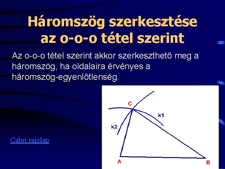 Háromszög szerkesztése az o-o-o tétel szerint Az o-o-o tétel szerint akkor szerkeszthető meg a