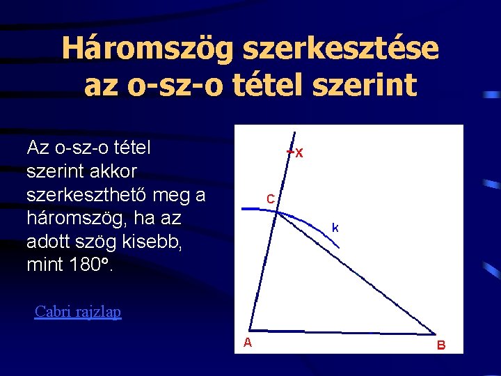 Háromszög szerkesztése az o-sz-o tétel szerint Az o-sz-o tétel szerint akkor szerkeszthető meg a