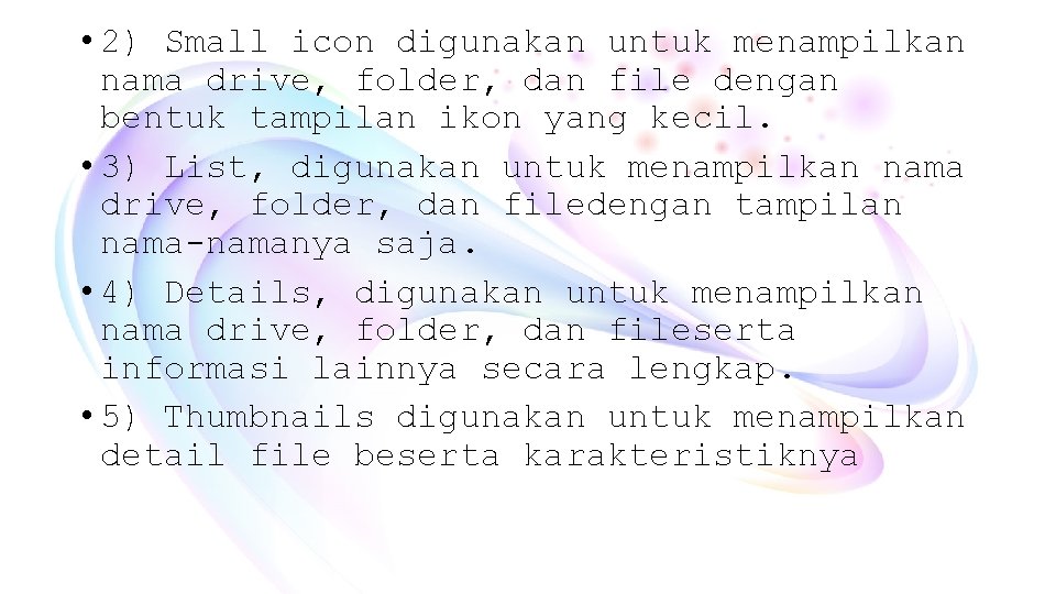  • 2) Small icon digunakan untuk menampilkan nama drive, folder, dan file dengan