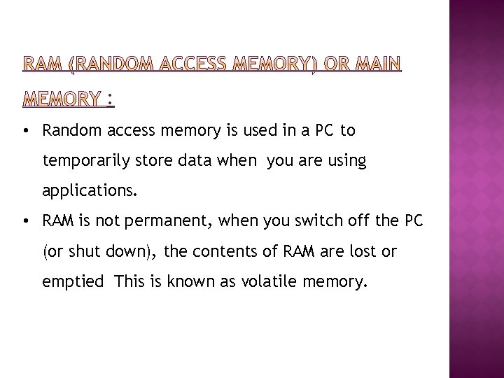 : • Random access memory is used in a PC to temporarily store data