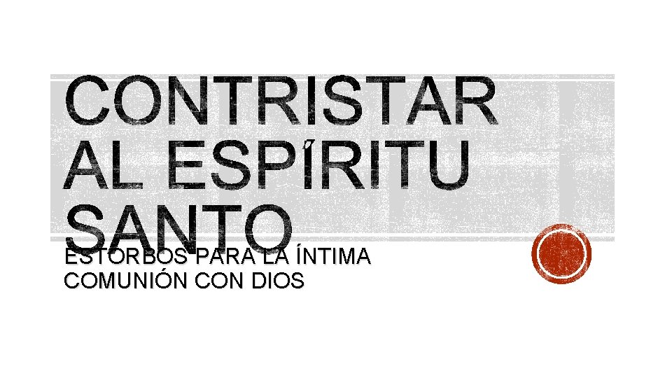 ESTORBOS PARA LA ÍNTIMA COMUNIÓN CON DIOS 