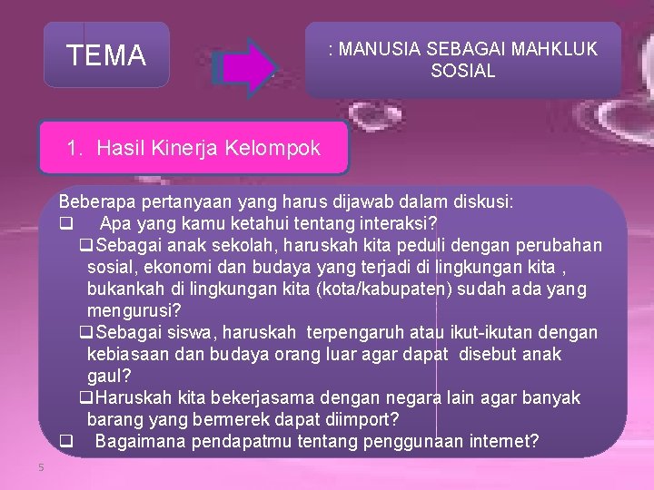 TEMA : MANUSIA SEBAGAI MAHKLUK SOSIAL 1. Hasil Kinerja Kelompok Beberapa pertanyaan yang harus