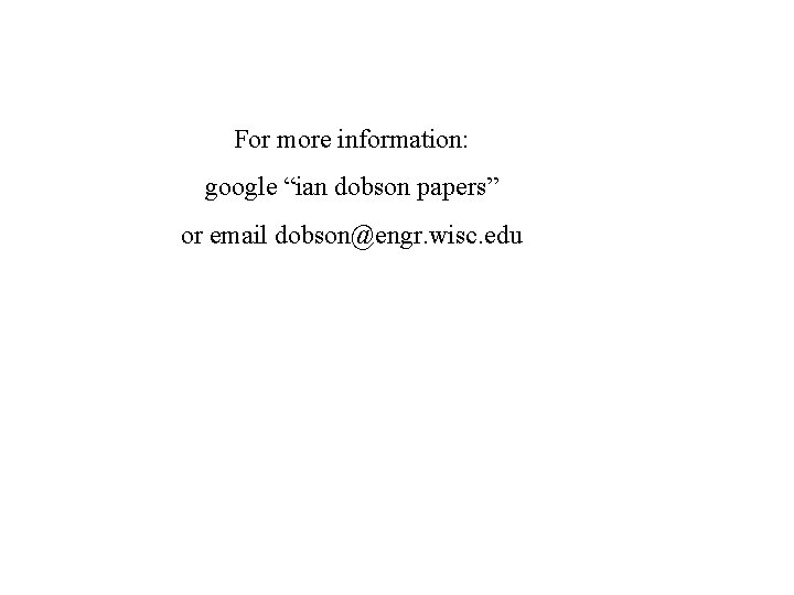 For more information: google “ian dobson papers” or email dobson@engr. wisc. edu 