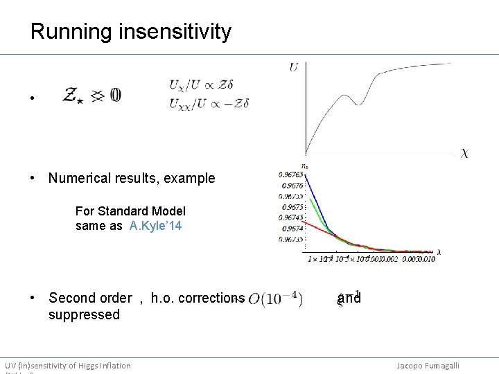Running insensitivity • • Numerical results, example For Standard Model same as A. Kyle’