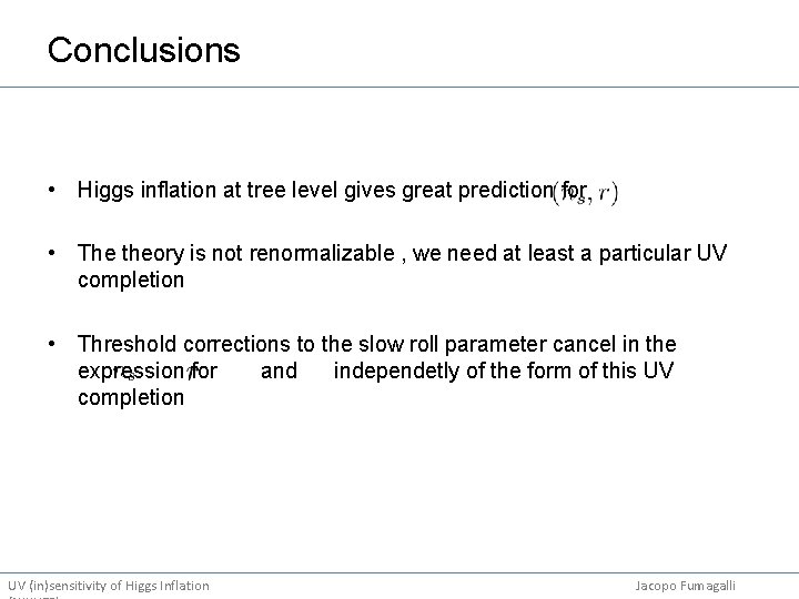 Conclusions • Higgs inflation at tree level gives great prediction for • The theory