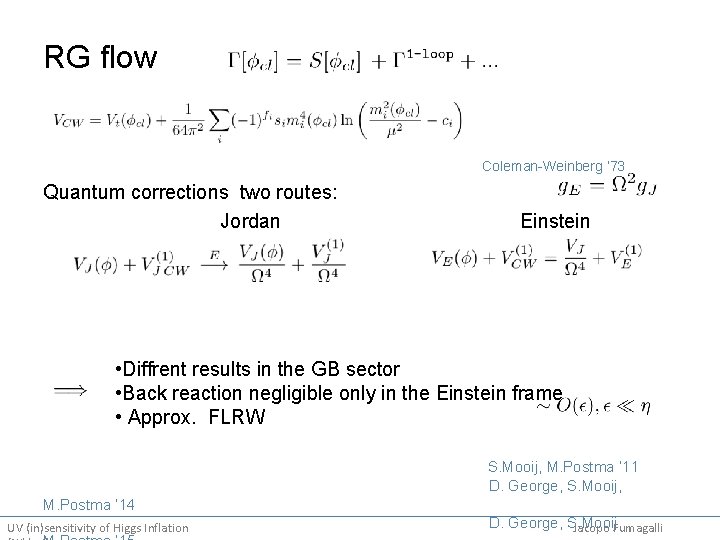 RG flow Coleman-Weinberg ’ 73 Quantum corrections two routes: Jordan Einstein • Diffrent results