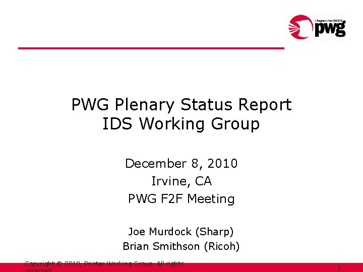 PWG Plenary Status Report IDS Working Group December 8, 2010 Irvine, CA PWG F