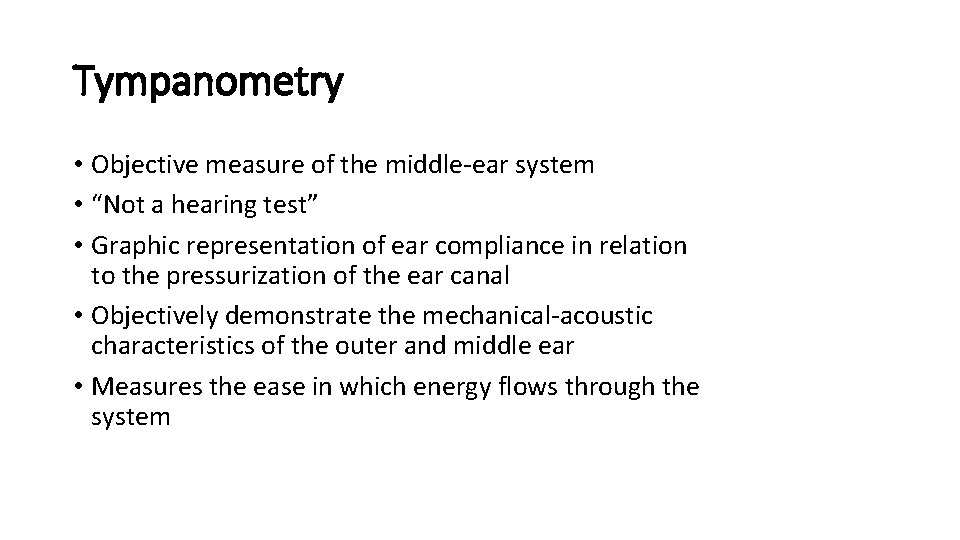 Tympanometry • Objective measure of the middle-ear system • “Not a hearing test” • Tympanometry • Objective measure of the middle-ear system • “Not a hearing test” •