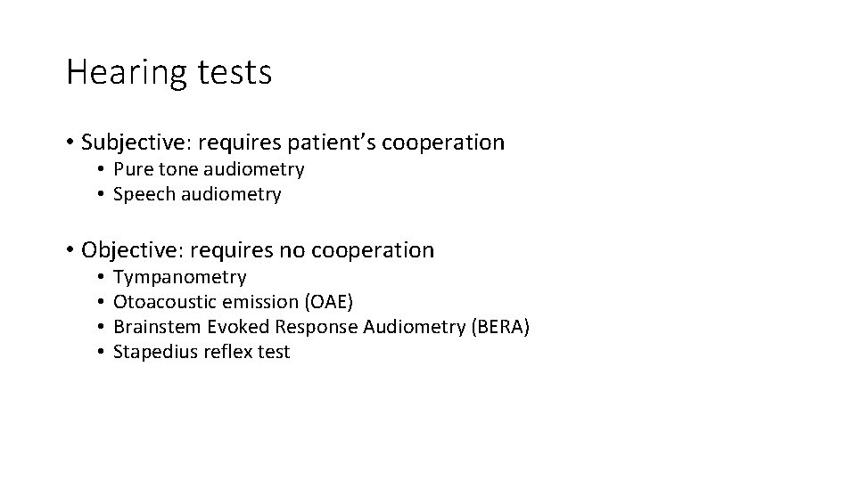 Hearing tests • Subjective: requires patient’s cooperation • Pure tone audiometry • Speech audiometry Hearing tests • Subjective: requires patient’s cooperation • Pure tone audiometry • Speech audiometry