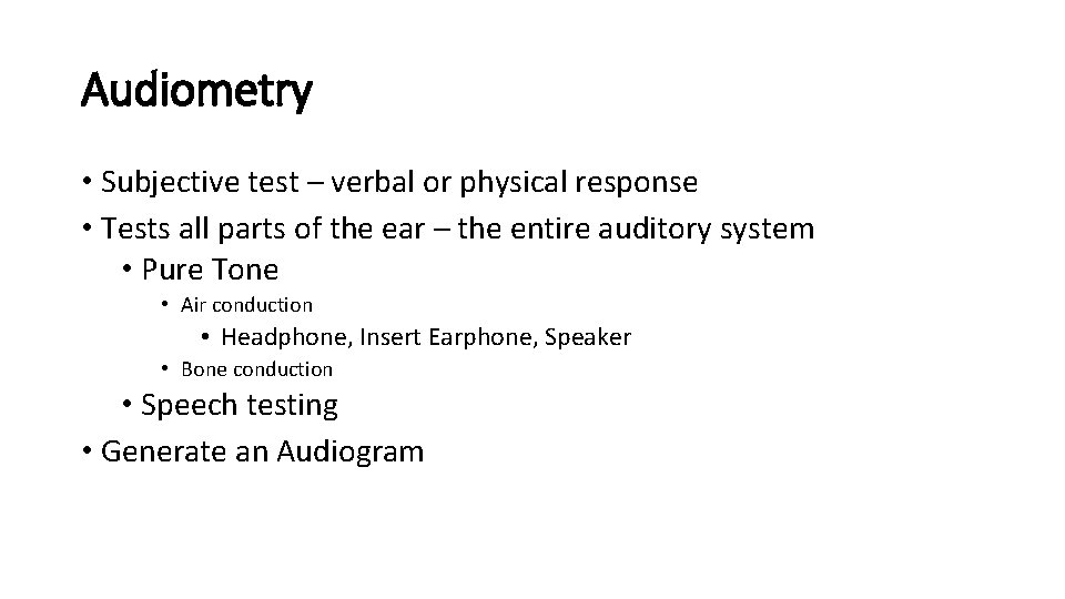 Audiometry • Subjective test – verbal or physical response • Tests all parts of