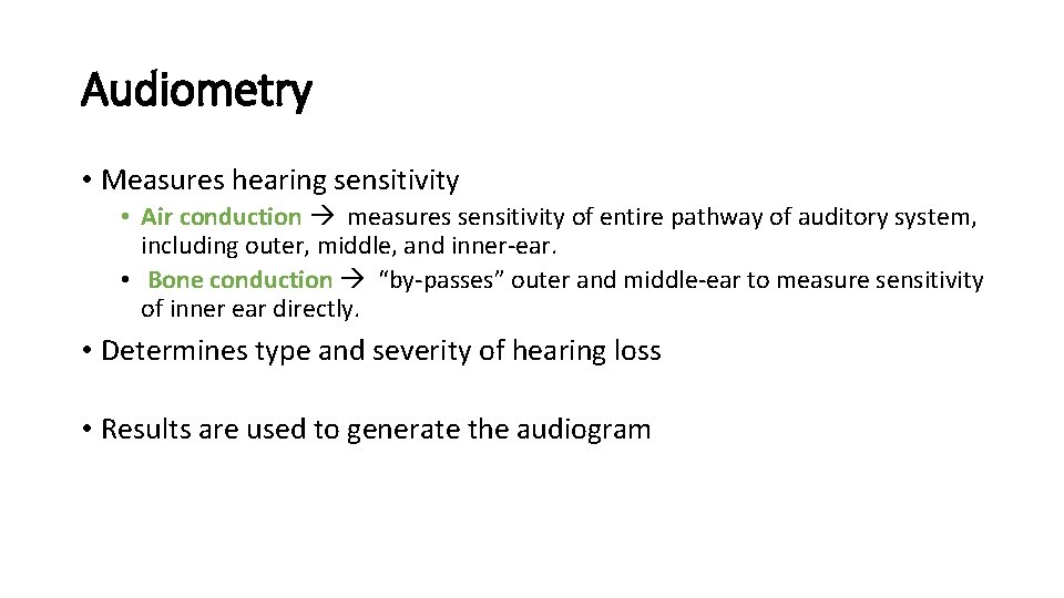 Audiometry • Measures hearing sensitivity • Air conduction measures sensitivity of entire pathway of