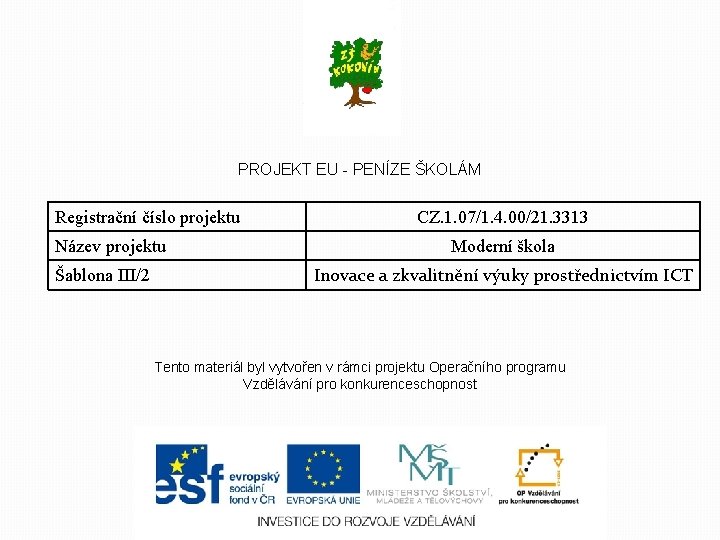 PROJEKT EU - PENÍZE ŠKOLÁM Registrační číslo projektu Název projektu Šablona III/2 CZ. 1.