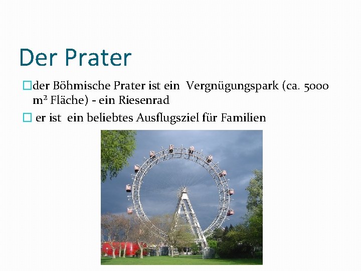 Der Prater �der Böhmische Prater ist ein Vergnügungspark (ca. 5000 m² Fläche) ein Riesenrad