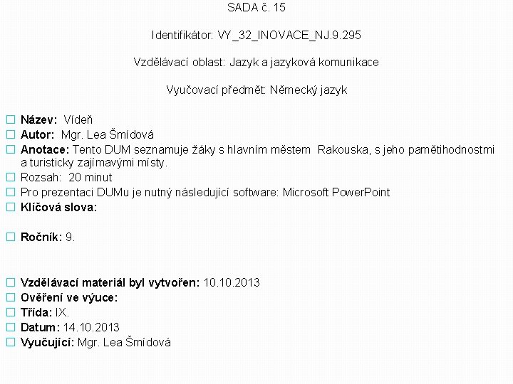 SADA č. 15 Identifikátor: VY_32_INOVACE_NJ. 9. 295 Vzdělávací oblast: Jazyk a jazyková komunikace Vyučovací