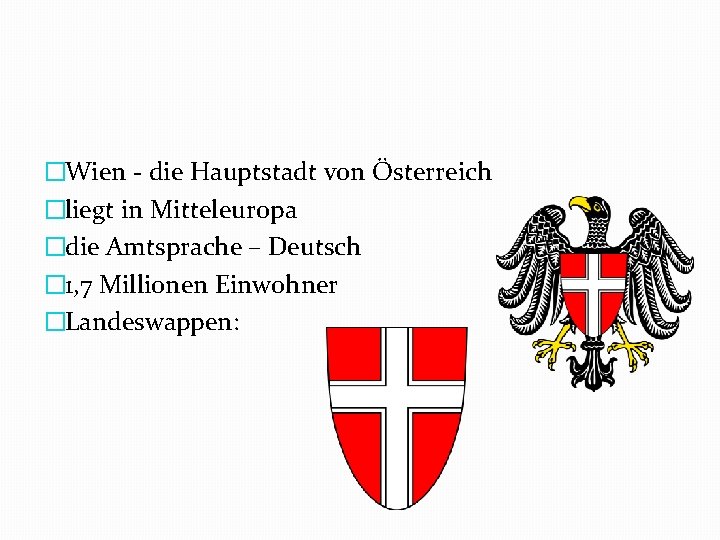 �Wien die Hauptstadt von Österreich �liegt in Mitteleuropa �die Amtsprache – Deutsch � 1,