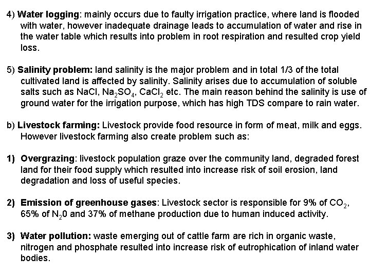 4) Water logging: mainly occurs due to faulty irrigation practice, where land is flooded