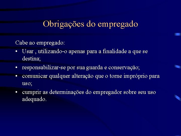 Obrigações do empregado Cabe ao empregado: • Usar , utilizando-o apenas para a finalidade