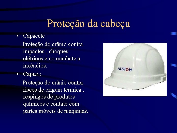 Proteção da cabeça • Capacete : Proteção do crânio contra impactos , choques elétricos