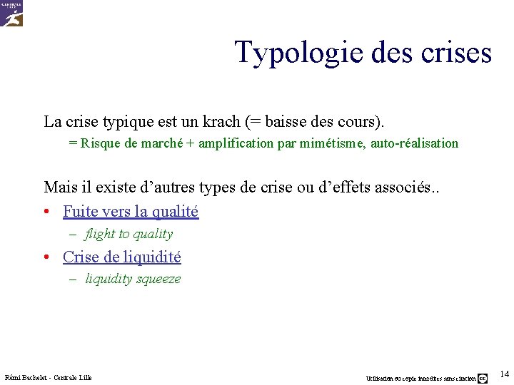 Typologie des crises La crise typique est un krach (= baisse des cours). =