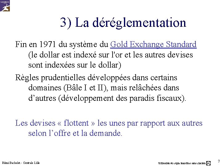 3) La déréglementation Fin en 1971 du système du Gold Exchange Standard (le dollar