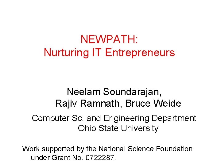NEWPATH: Nurturing IT Entrepreneurs Neelam Soundarajan, Rajiv Ramnath, Bruce Weide Computer Sc. and Engineering