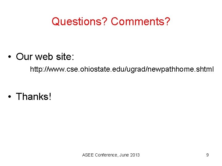 Questions? Comments? • Our web site: http: //www. cse. ohiostate. edu/ugrad/newpathhome. shtml • Thanks!