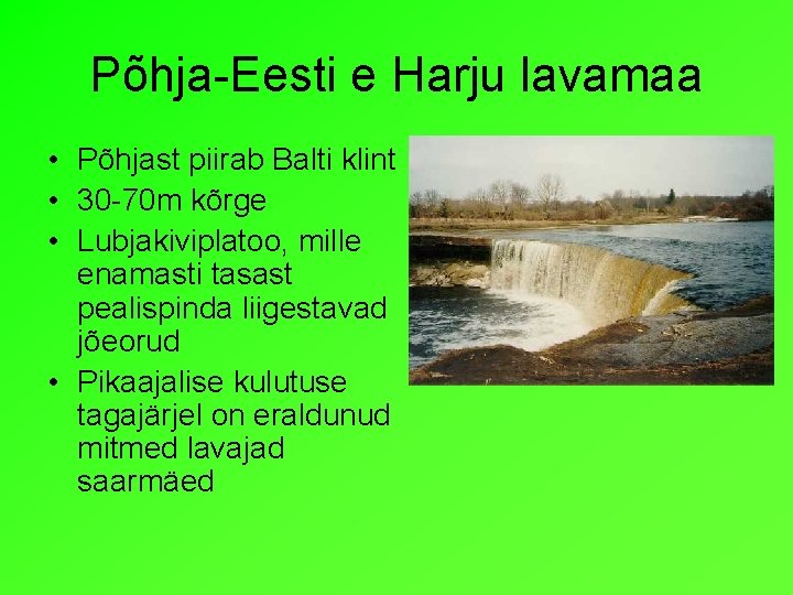 Põhja-Eesti e Harju lavamaa • Põhjast piirab Balti klint • 30 -70 m kõrge