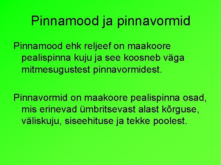 Pinnamood ja pinnavormid Pinnamood ehk reljeef on maakoore pealispinna kuju ja see koosneb väga