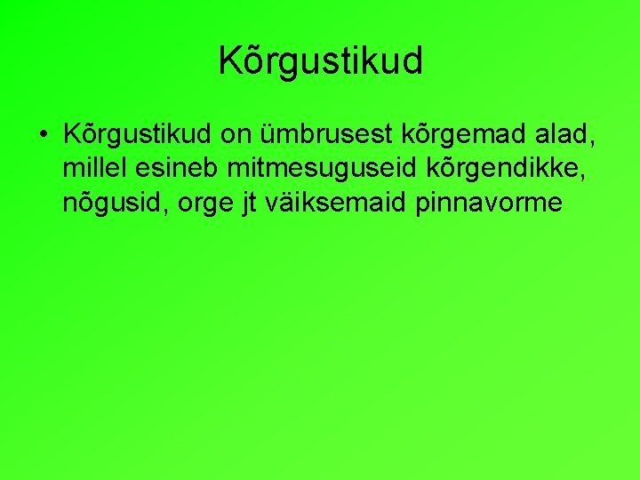 Kõrgustikud • Kõrgustikud on ümbrusest kõrgemad alad, millel esineb mitmesuguseid kõrgendikke, nõgusid, orge jt