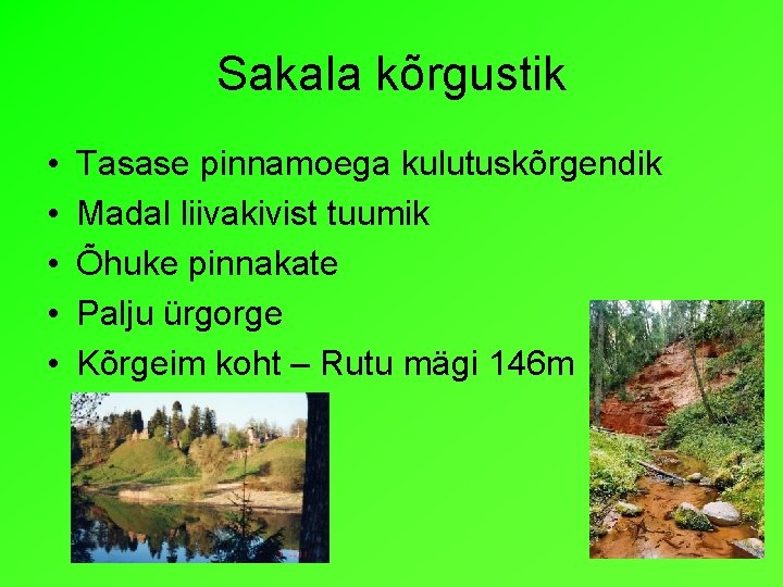 Sakala kõrgustik • • • Tasase pinnamoega kulutuskõrgendik Madal liivakivist tuumik Õhuke pinnakate Palju