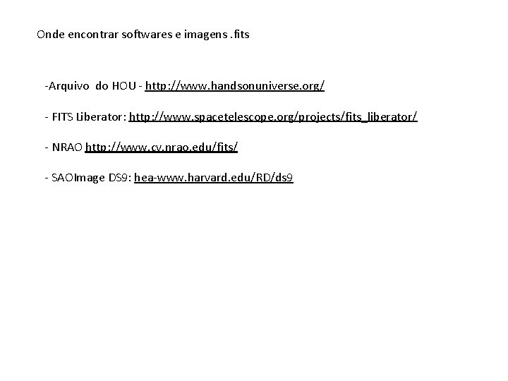 Onde encontrar softwares e imagens. fits -Arquivo do HOU - http: //www. handsonuniverse. org/