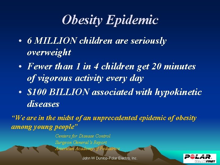 Obesity Epidemic • 6 MILLION children are seriously overweight • Fewer than 1 in