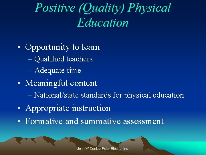 Positive (Quality) Physical Education • Opportunity to learn – Qualified teachers – Adequate time