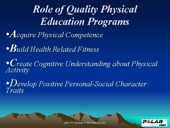 Role of Quality Physical Education Programs • Acquire Physical Competence • Build Health Related