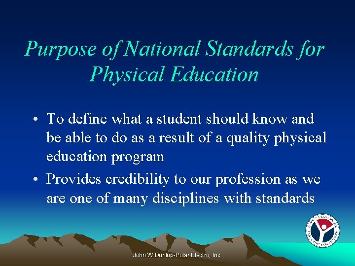 Purpose of National Standards for Physical Education • To define what a student should