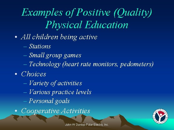 Examples of Positive (Quality) Physical Education • All children being active – Stations –
